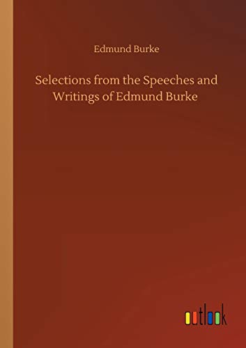 Selections from the Speeches and Writings of Edmund Burke