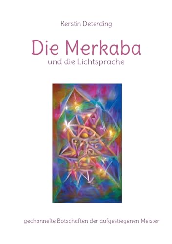 Die Merkaba und die Lichtsprache: gechannelte Botschaften der aufgestiegenen Meister