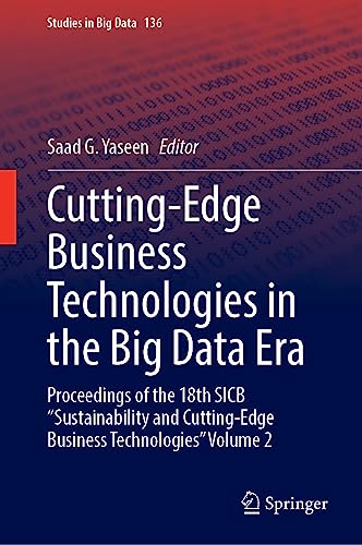 Cutting-Edge Business Technologies in the Big Data Era: Proceedings of the 18th SICB “Sustainability and Cutting-Edge Business Technologies” Volume 2 (Studies in Big Data, 136, Band 2)
