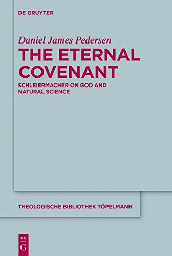 The Eternal Covenant: Schleiermacher on God and Natural Science (Theologische Bibliothek Töpelmann, Band 181)