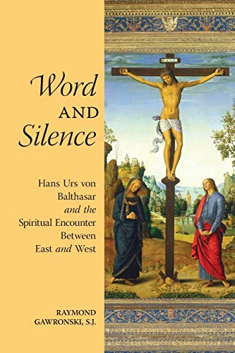 Word and Silence: Hans Urs von Balthasar and the Spiritual Encounter Between East and West (3rd edition)