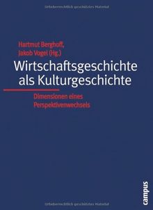 Wirtschaftsgeschichte als Kulturgeschichte: Dimensionen eines Perspektivenwechsels