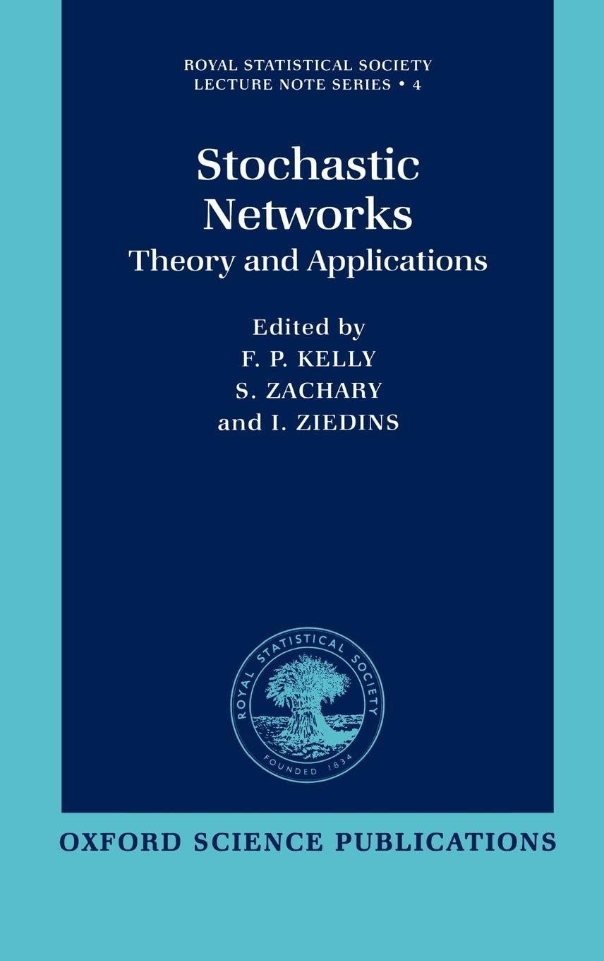 Stochastic Networks: Theory and Applications (Royal Statistical Society Lecture Note Series, 4, Band 4)