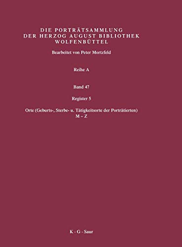 Register 5: Orte (Geburts-, Sterbe- u. Tätigkeitsorte der Porträtierten) 2. Hälfte: M-Z (Katalog der Graphischen Porträts in der Herzog August Bibliothek Wolfenbüttel: 1500-1850. Reihe A)