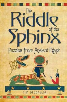 The Riddle Of The Sphinx & Other Puzzles: Puzzles from Ancient Egypt (The Riddle of the Sphinx: Puzzles from Ancient Egypt)