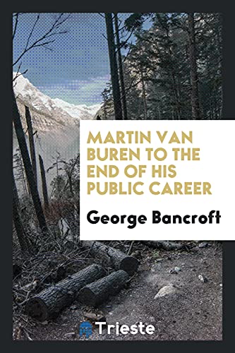 Martin Van Buren to the end of his public career