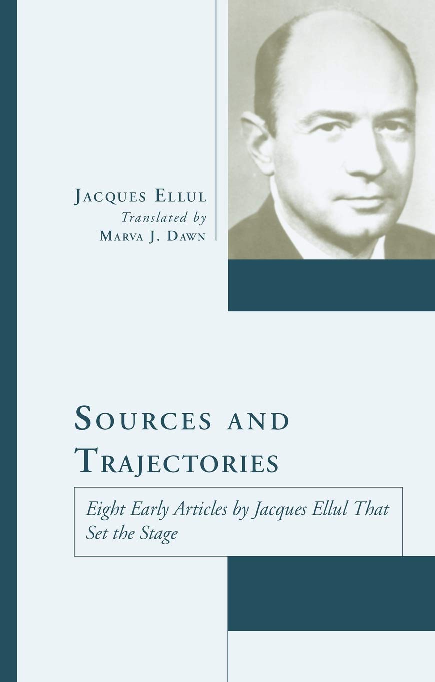 Sources and Trajectories: Eight Early Articles by Jacques Ellul That Set the Stage (Jacques Ellul Legacy)