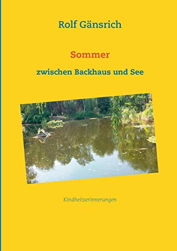 Sommer zwischen Backhaus und See: Kindheitserinnerungen