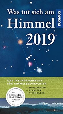 Was tut sich am Himmel 2019: Das Taschenjahrbuch für Himmelsbeobachter