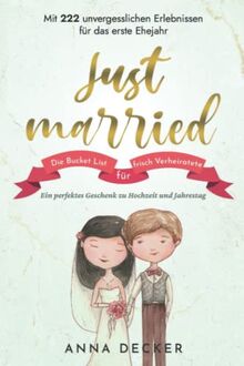 Just married! Die Bucket List für frisch Verheiratete: Mit 222 unvergesslichen Erlebnissen für das erste Ehejahr. Ein perfektes Geschenk zu Hochzeit und Jahrestag