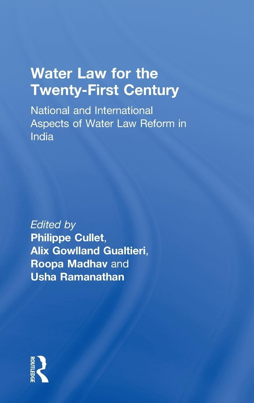 Water Law for the Twenty-First Century: National and International Aspects of Water Law Reform in India