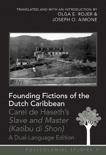 Founding Fictions of the Dutch Caribbean: Carel de Haseth's Slave and Master (Katibu di Shon)- A Dual-Language Edition- Translated and with an ... and Joseph O. Aimone (Postcolonial Studies)