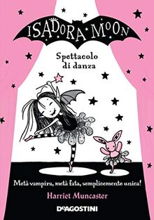 Spettacolo di danza. Isadora Moon: Metà vampiro, metà fata, semplicemente unica