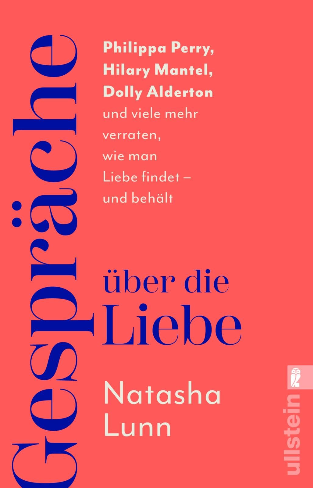 Gespräche über die Liebe: Philippa Perry, Hilary Mantel, Dolly Alderton und viele mehr verraten, wie man Liebe findet – und behält | »Dieses Buch könnte Ihr Leben verändern« Sunday Times
