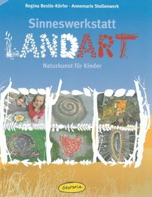 Sinneswerkstatt Landart: Naturkunst für Kinder