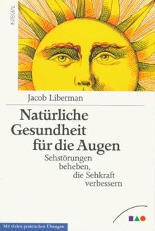 Natürliche Gesundheit für die Augen. Sehstörungen beheben, die Sehkraft verbessern