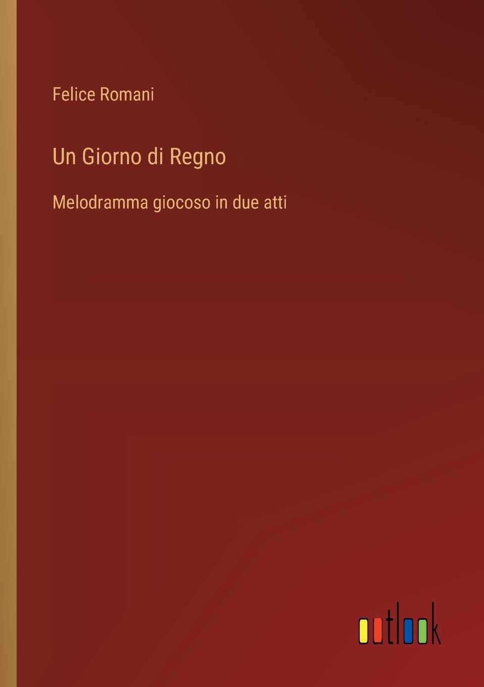 Un Giorno di Regno: Melodramma giocoso in due atti