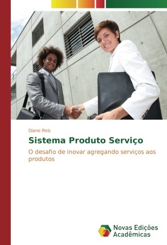Sistema Produto Serviço: O desafio de inovar agregando serviços aos produtos