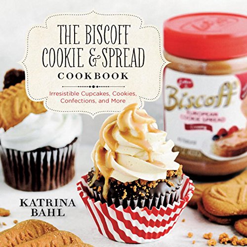 The Biscoff Cookie & Spread Cookbook - Irresistible Cupcakes, Cookies, Confections, and More