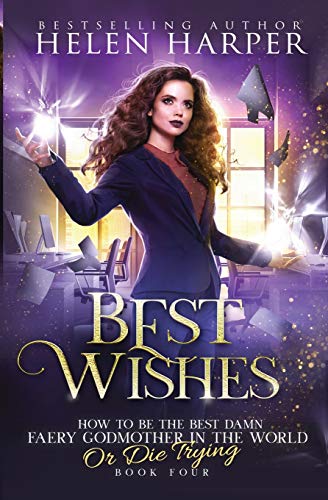 Best Wishes (How to Be the Best Damn Faery Godmother in the WOR, Band 4)