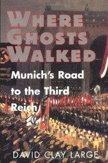 Where Ghosts Walked: Munich's Road to the Third Reich