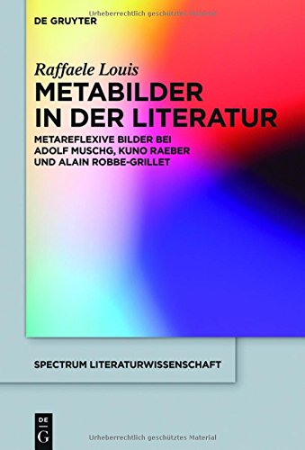 Metabilder in der Literatur: Metareflexive Bilder bei Adolf Muschg, Kuno Raeber und Alain Robbe-Grillet (spectrum Literaturwissenschaft / spectrum Literature, Band 54)