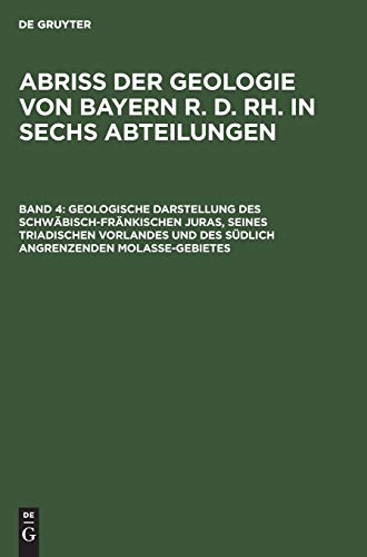 Geologische Darstellung des schwäbisch-fränkischen Juras, seines triadischen Vorlandes und des südlich angrenzenden Molasse-Gebietes (Abriß der Geologie von Bayern r. d. Rh. in sechs Abteilungen)