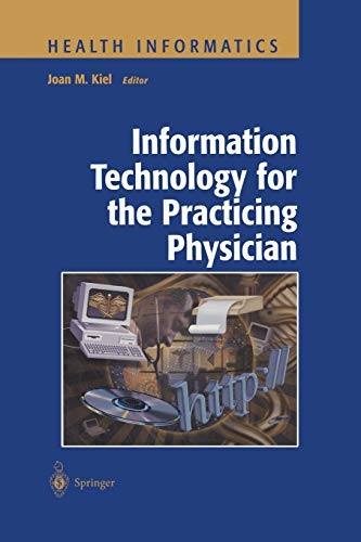Kiel, Joan M. Information Technology For The Practicing Physician (Health Informatics)