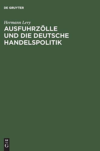 Ausfuhrzölle und die deutsche Handelspolitik: Im Auftrage der Ältesten der Kaufmannschaft von Berlin