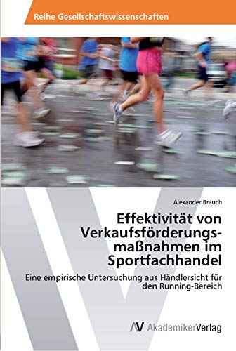 Effektivität von Verkaufsförderungs­maßnahmen im Sportfachhandel: Eine empirische Untersuchung aus Händlersicht für den Running-Bereich