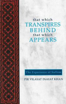 That Which Transpires Behind That Which Appears: The Experience of Sufism