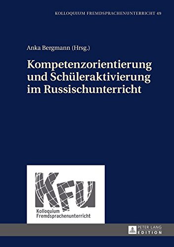 Kompetenzorientierung und Schüleraktivierung im Russischunterricht (Kolloquium Fremdsprachenunterricht)