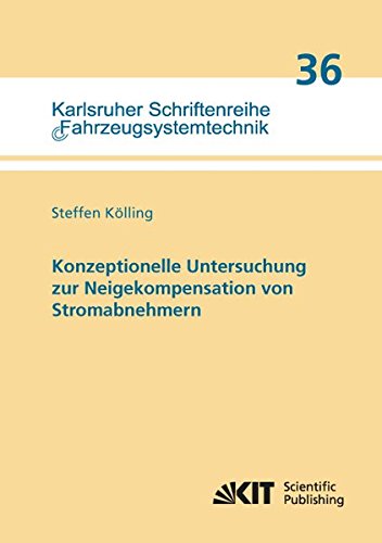 Konzeptionelle Untersuchung zur Neigekompensation von Stromabnehmern: Dissertationsschrift (Karlsruher Schriftenreihe Fahrzeugsystemtechnik / Institut für Fahrzeugsystemtechnik)