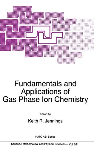 Fundamentals and Applications of Gas Phase Ion Chemistry (Nato Science Series C:, 521, Band 521)