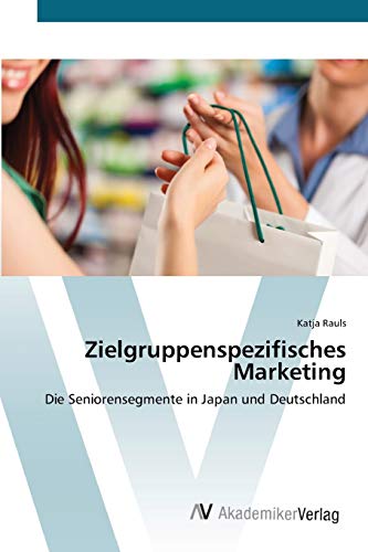 Zielgruppenspezifisches Marketing: Die Seniorensegmente in Japan und Deutschland