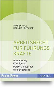 Arbeitsrecht für Führungskräfte: - Abmahnung - Kündigung - Personalgespräch - Weisungsrecht