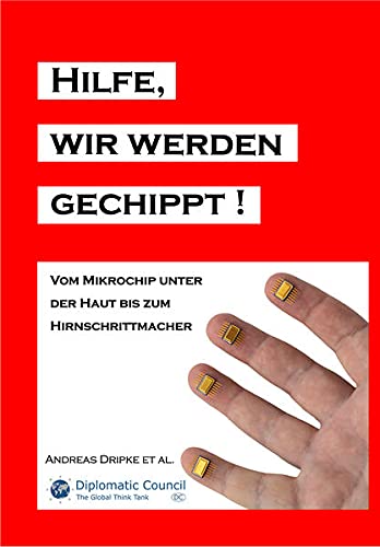 Hilfe, wir werden gechippt!: Vom Mikrochip unter der Haut bis zum Hirnschrittmacher