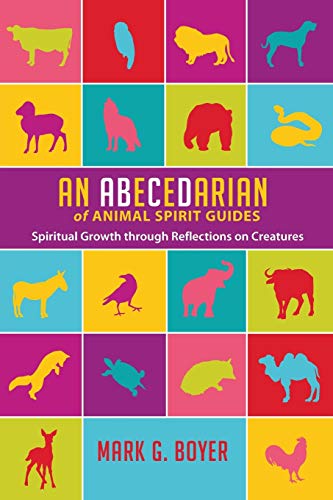 An Abecedarian of Animal Spirit Guides: Spiritual Growth through Reflections on Creatures