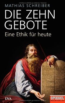 Die Zehn Gebote: Eine Ethik für heute - Ein SPIEGEL-Buch