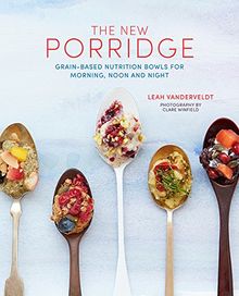 New Porridge: Grain-based nutrition bowls for morning, noon and night