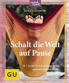 Schalt die Welt auf Pause!: In 7 Schritten zu weniger Stress und mehr Gelassenheit (GU Der kleine Coach)