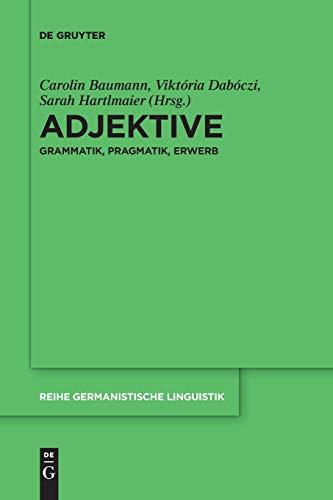 Adjektive: Grammatik, Pragmatik, Erwerb (Reihe Germanistische Linguistik, 313, Band 313)