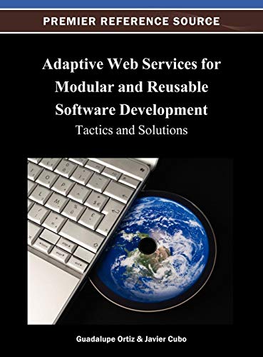 Adaptive Web Services for Modular and Reusable Software Development: Tactics and Solutions (Premier Reference Source)