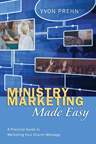 Ministry Marketing Made Easy: A Practical Guide to Marketing Your Church Message