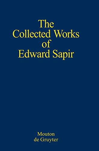 Edward Sapir: The Collected Works of Edward Sapir: General Linguistics (The Collected Wroks of Edward Sapir)