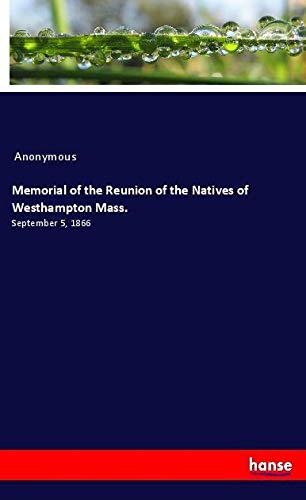 Memorial of the Reunion of the Natives of Westhampton Mass.: September 5, 1866