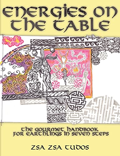 Energies On The Table: The Gourmet handbook for Earthlings in seven steps