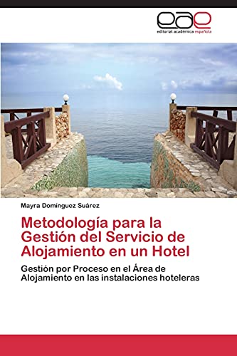 Metodología para la Gestión del Servicio de Alojamiento en un Hotel: Gestión por Proceso en el Área de Alojamiento en las instalaciones hoteleras