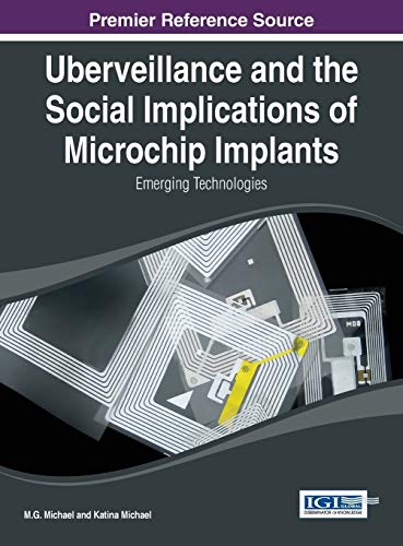 Uberveillance and the Social Implications of Microchip Implants: Emerging Technologies (Advances in Human and Social Aspects of Technology (Ahsat))