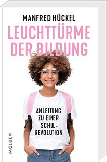 Leuchttürme der Bildung: Anleitung zu einer Schulrevolution